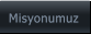 Misyonumuz Misyonumuz